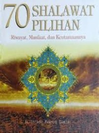 70 Shalawat Pilihan:Riwayat,manfaat, dan Keutamaannya