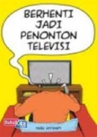 Berhenti jadi penonton televisi