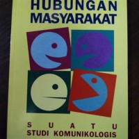 Hubungan masyarakat: suatu studi komunikologis