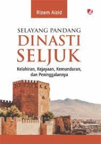 Selayang Pandang Dinasti Seljuk