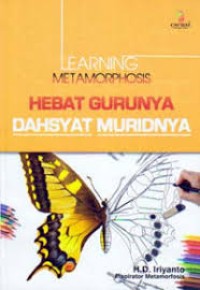 Image of Learning metamorphosis : hebat gurunya dahsyat muridnya